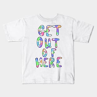 GET OUT OF HERE Kids T-Shirt